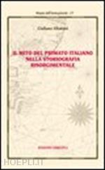 albarani giuliano - il mito del primato italiano storiografico
