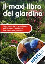 mainardi_fazio fausta - maxi libro del giardino. come progettare, organizzare, suddividere, impiantare e