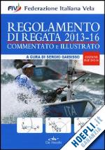 gaibisso s. (curatore) - regolamento di regata commentato e illustrato. 2013-16