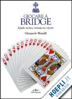 rinaldi gianpaolo - giocare a bridge. regole, tecnica, strategie per vincere