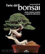 Image of L'ARTE DEL BONSAI. STORIA, ESTETICA, TECNICHE E SEGRETI DI COLTIVAZIONE