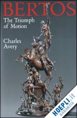 avery charles - trionfo del movimento. francesco bertos (1678-1741) e l'arte della scultura
