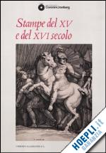 bragaglia venuti_c. (curatore); brazza s. (curatore) - stampe del xv e del xvi secolo