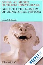 ghibaudo d. (curatore) - guida al museo di storia innaturale­ - guide to the museum of unnatural history