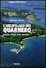 scotti giacomo - l'arcipelago del quarnero. natura, storia, arte, turismo