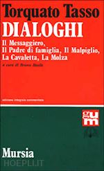 tasso torquato - dialoghi: il messaggiero*il padre di famiglia*il malpiglio*la cavaletta*la molza