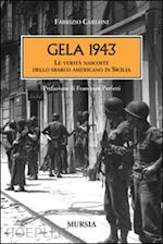 Image of GELA 1943. LE VERITA' NASCOSTE DELLO SBARCO AMERICANO IN SICILIA