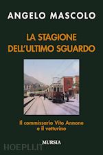 Image of LA STAGIONE DELL'ULTIMO SGUARDO. IL COMMISSARIO VITO ANNONE E IL VETTURINO