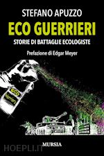 ECO GUERRIERI. STORIE DI BATTAGLIE ECOLOGISTE