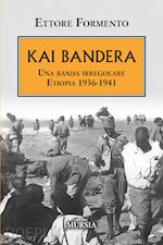 KAI BANDERA. UNA BANDA IRREGOLARE. ETIOPIA 1936-1941