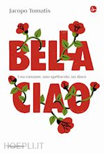 Image of BELLA CIAO. UNA CANZONE, UNO SPETTACOLO, UN DISCO