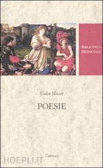 muset colin; chiamenti m. (curatore) - poesie. testo francese a fronte. ediz. critica
