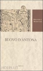 delcorno branca d. (curatore) - buovo d'antona. versione in ottava rima (1480). ediz. critica