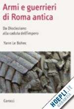 le bohec yann - armi e guerrieri di roma antica