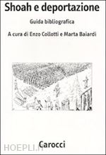 collotti enzo (curatore); baiardi marta (curatore) - shoah e deportazione. guida bibliografica