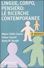 liuzza marco t.; cimatti f.; borghi anna m. - lingue, corpo, pensiero: le ricerche contemporanee