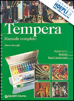 bussagli marco - tempera. manuale completo. materiali metodi realizzazioni. ediz. illustrata