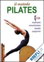 ceragioli luigi - il metodo pilates. movimento, concentrazione, benefici, programmi