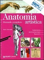 bussagli marco - anatomia artistica. manuale completo. scheletro. articolazioni. muscoli. ediz. i