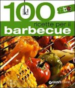 aa.vv. - 100 ricette per il barbecue