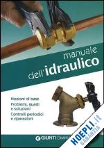 scarabelli alberto; nahum daniela - manuale dell'idraulico. nozioni di base, problemi, guasti e soluzioni. controlli