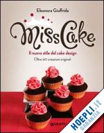 giuffrida eleonora - miss cake. il nuovo stile del cake design. oltre 60 progetti originali