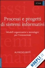 biffi alfredo - processi e progetti di sistemi informativi. modelli organizzativi e tecnologici