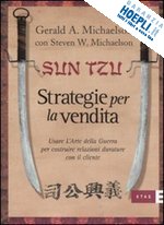michaelson gerard a.; michaelson steven w. - sun tzu. strategie per la vendita. usare l'arte della guerra per costruire relaz
