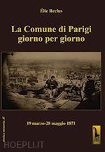 Image of LA COMUNE DI PARIGI GIORNO PER GIORNO (19 MARZO-28 MAGGIO 1871)