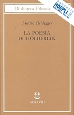 heidegger martin; herrmann f. w. von (curatore); amoroso l. (curatore) - poesia di holderlin