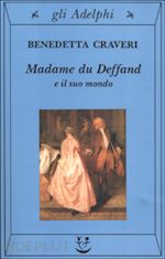 craveri benedetta - madame du deffand e il suo mondo