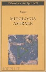 igino l'astronomo - mitologia astrale
