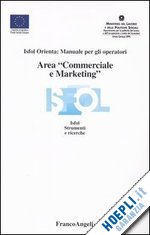 isfol - isfol orienta: manuale per gli operatori - area commerciale e marketing