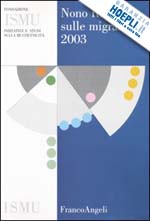 ismu-iniziative e studi sulla multietnicita' - nono rapporto sulle migrazioni 2003
