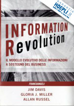 davis jim; miller gloria; russel allan - information revolution. il modello evolutivo delle informazioni a sostegno del b