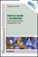 fiorentini giorgio - impresa sociale e sussidiarieta'. dalle fondazioni alle spa; management e casi