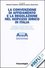 canitano g. (curatore); di laurea d. (curatore); doni n. (curatore) - convenzione di affidamento e la regolazione nel servizio idrico in italia. atti