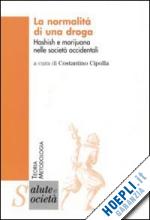 cipolla costantino (curatore) - la normalita' di una droga. hashish e marijuana nelle societa' occidentali