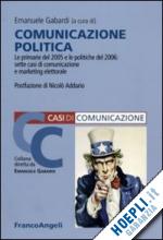 gabardi e. (curatore) - comunicazione politica. le primarie 2005 e le politiche 2006: sette casi di mark