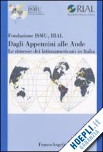 fondazione ismu, rial (curatore) - dagli appennini alle ande - le rimesse dei latinoamericani in italia