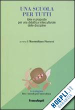 fiorucci massimiliano (curatore) - una scuola per tutti. idee e proposte per una didattica interculturale