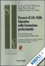 braibanti p.; benaglio a.m.; servidati m.g. (curatore) - percorsi di life skills education nella formazione professionale
