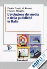 baudi di vesme paolo; brigida franco - il evoluzione dei media e della pubblicita' in italia