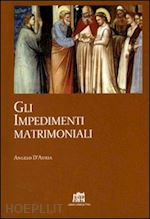 d'auria angelo - gli impedimenti matrimoniali. nel codice di diritto canonico della chiesa latina
