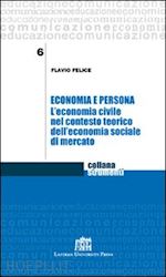 felice flavio - economia e persona. l'economia civile nel contesto teorico dell'economia sociale di mercato