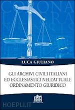 giuliano luca - gli archivi civili italiani ed ecclesiastici nell'attuale ordinamento giuridico