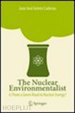 gómez cadenas juan j. - the nuclear environmentalist. is there a green road nuclear energy?