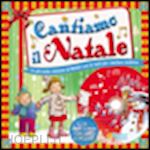 aa.vv. - cantiamo il natale. canzoni di natale da leggere e cantare. ediz. italiana e ing