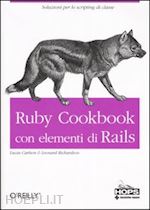 carlson lucas; richardson leonard - ruby cookbook - con elementi di rails