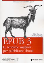 garrish matt; gylling markus - epub3. le tecniche migliori per pubblicare ebook